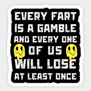 Every Fart is a Gamble Sticker